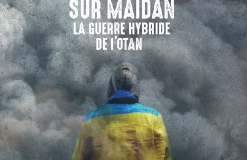 Retour sur Maïdan – La guerre hybride de l’OTAN