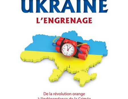 Ukraine : l’Engrenage de Jean-Michel Vernochet