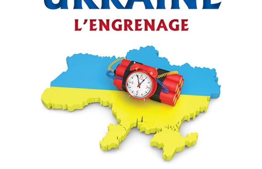 Ukraine : l’Engrenage de Jean-Michel Vernochet