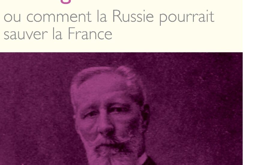 Livres dans les bonnes librairies (et les mauvaises aussi) : EUGÈNE-MELCHIOR DE VOGÜÉ ou comment la Russie pourrait sauver la France Anna Gichkina Avant-propos de Luc Fraisse / Postface d’Henri de Grossouvre