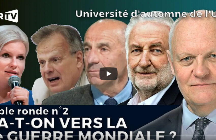 Université d’automne 2022 de l’UPR – Table ronde n°2, va-t-on vers la 3e guerre mondiale ?